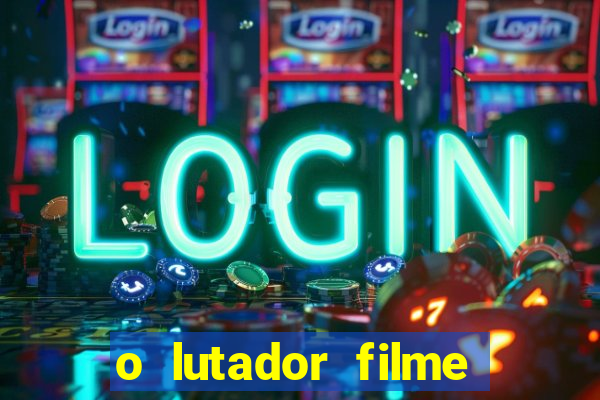 o lutador filme completo dublado mega filmes